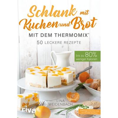 Schlank mit Kuchen und Brot mit dem Thermomix®, Taschenbuch von Lina Weidenbach, Riva, 978-3-7423-1119-1
