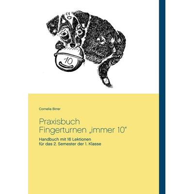 Praxisbuch Fingerturnen 'immer 10'; Taschenbuch von Cornelia Birrer, BoD – Books on Demand, 978-3-7392-2777-1