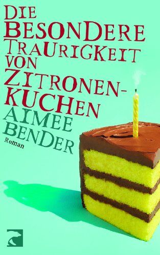 Aimee Bender - Die besondere Traurigkeit von Zitronenkuchen: Roman - Preis vom 09.10.2026 07:28:09 h
