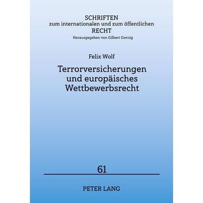 Terrorversicherungen und europäisches Wettbewerbsrecht, Taschenbuch von Felix Wolf, Peter Lang GmbH, Internationaler Verlag der Wissenschaften,
