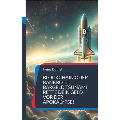 Blockchain oder Bankrott!, Taschenbuch von Heinz Duthel, BoD – Books on Demand, 978-3-7583-7449-4