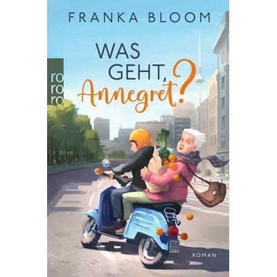 Was geht, Annegret?, Taschenbuch von Franka Bloom, Rowohlt Taschenbuch, 978-3-499-01120-7