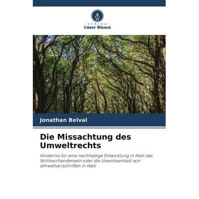 Die Missachtung des Umweltrechts, Taschenbuch von Jonathan Belval, Verlag Unser Wissen, 978-620-4-80519-1