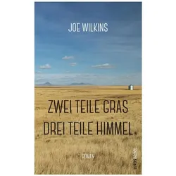 Zwei Teile Gras, drei Teile Himmel, Belletristik von Joe Wilkins