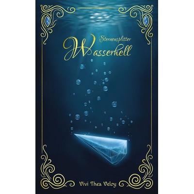Sternensplitter - Wasserhell, Taschenbuch von Vivi Thea Veloy, Tredition, 978-3-384-69578-9