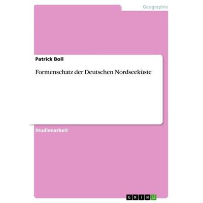 Formenschatz der Deutschen Nordseeküste, Taschenbuch von Patrick Boll, GRIN, 978-3-640-85343-4