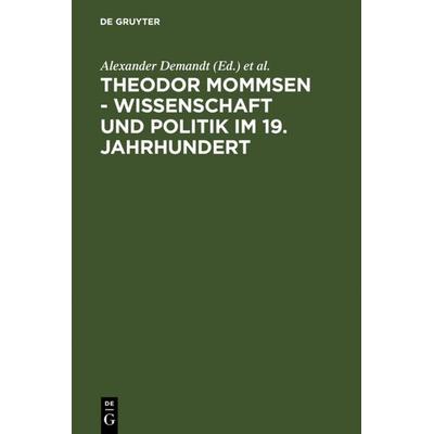 Theodor Mommsen - Wissenschaft und Politik im 19. Jahrhundert, Gebundene Ausgabe von Alexander Demandt,Andreas Goltz,Heinrich Schlange-Schöningen, De