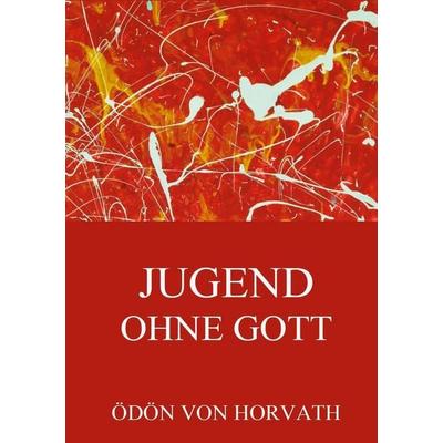 Jugend ohne Gott, Taschenbuch von Ödön Horvath, Jazzybee Verlag, 978-3-8496-9254-4