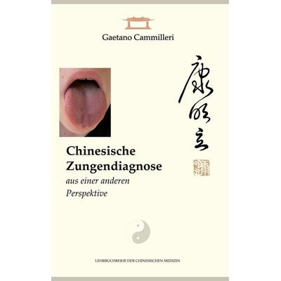 Chinesische Zungendiagnose aus einer anderen Perspektive, Gebundene Ausgabe von Gaetano Cammilleri, BoD – Books on Demand, 978-3-8391-8508-7