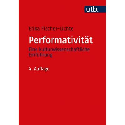 Performativität, Taschenbuch von Erika Fischer-Lichte, Utb GmbH, 978-3-8252-5458-2
