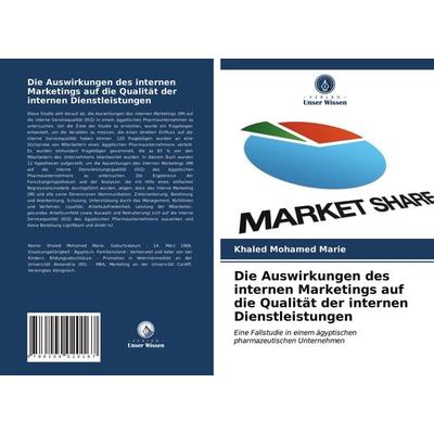 Die Auswirkungen des internen Marketings auf die Qualität der internen Dienstleistungen, Taschenbuch von Khaled Mohamed Marie, Verlag Unser Wissen,