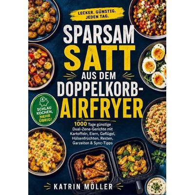 Sparsam satt aus dem Doppelkorb-Airfryer, Taschenbuch von Katrin Möller, Bookmundo, 978-94-039-0706-2