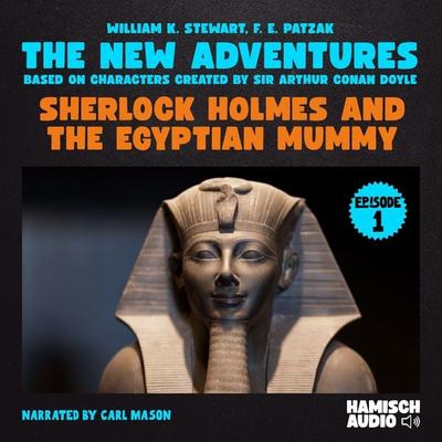 Sherlock Holmes and the Egyptian Mummy (The New Adventures, Episode 1) - William K. Stewart,F. E. Patzak,Arthur Conan Doyle, Audio, 9783991711247