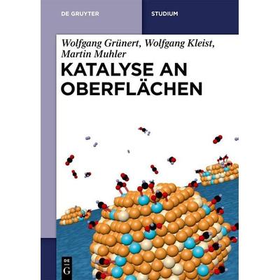 Katalyse an Oberflächen, Gebundene Ausgabe von Wolfgang Grünert,Wolfgang Kleist,Martin Muhler, De Gruyter, 978-3-11-134431-7