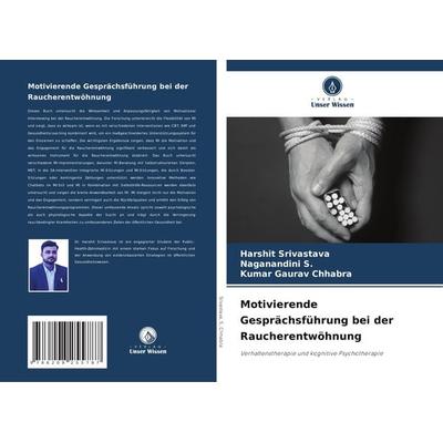 Motivierende Gesprächsführung bei der Raucherentwöhnung, Taschenbuch von Harshit Srivastava,Naganandini S.,Kumar Gaurav Chhabra, Verlag Unser Wissen,