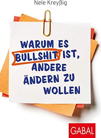 Nele Kreyssig - Warum es Bullshit ist, andere ändern zu wollen (Dein Leben) - Preis vom 07.10.2026 11:45:10 h