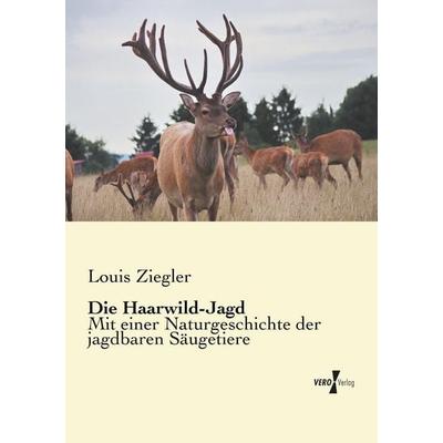 Die Haarwild-Jagd, Taschenbuch von Louis Ziegler, BoD - Books on Demand, 978-3-95610-388-9