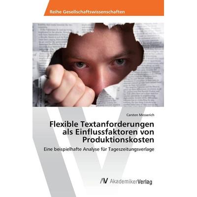 Flexible Textanforderungen als Einflussfaktoren von Produktionskosten, Taschenbuch von Carsten Messerich, AV Akademikerverlag, 978-3-639-88059-5