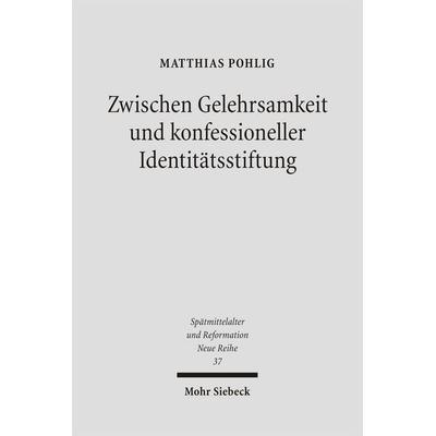 Zwischen Gelehrsamkeit und konfessioneller Identitätsstiftung, Gebundene Ausgabe von Matthias Pohlig, Mohr Siebeck, 978-3-16-149191-7