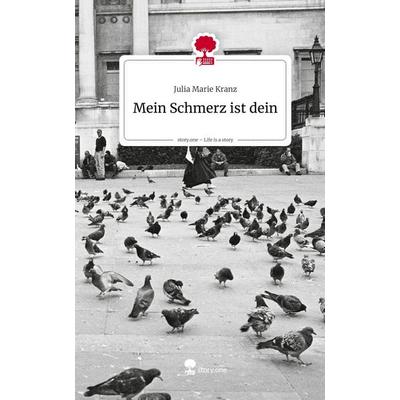 Mein Schmerz ist dein. Life is a Story - story.one, Gebundene Ausgabe von Julia Marie Kranz, Storylution, 978-3-7115-9350-4