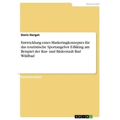 Entwicklung eines Marketingkonzeptes für das touristische Sportangebot E-Biking am Beispiel der Kur- und Bäderstadt Bad Wildbad, Taschenbuch von Doris