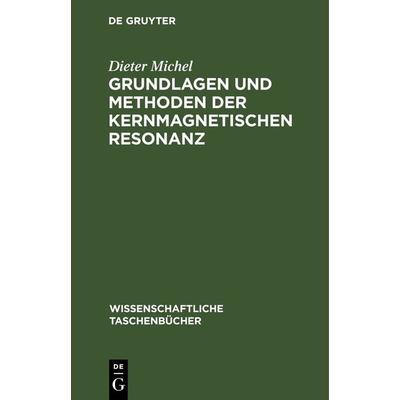 Grundlagen und Methoden der kernmagnetischen Resonanz, Gebundene Ausgabe von Dieter Michel, De Gruyter, 978-3-11-261975-9