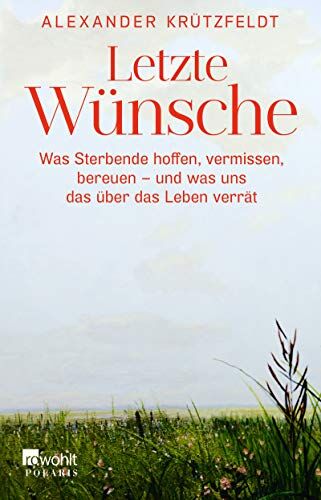 Alexander Krützfeldt - Letzte Wünsche: Was Sterbende hoffen, vermissen, bereuen – und was uns das über das Leben verrät - Preis vom 09.10.2026 07:28:09 h