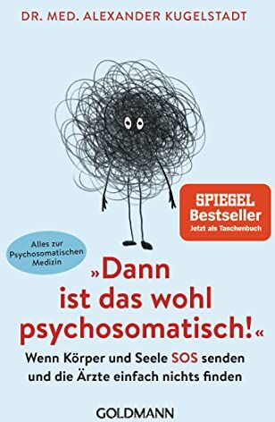 Kugelstadt, Dr. med. Alexander - Dann ist das wohl psychosomatisch!: Wenn Körper und Seele SOS senden und die Ärzte einfach nichts finden - Alles zur Psychosomatischen Medizin - Preis vom 09.10.2026 07:28:09 h