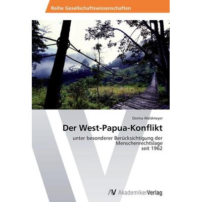Der West-Papua-Konflikt, Taschenbuch von Dorina Waldmeyer, AV Akademikerverlag, 978-3-639-47125-0