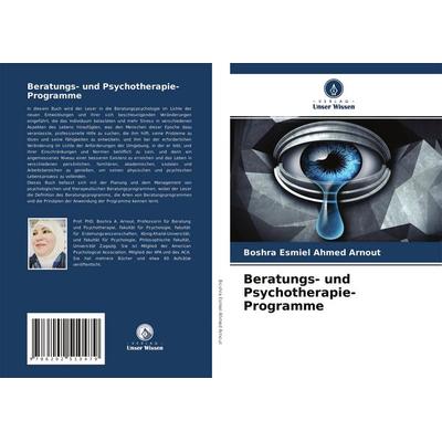 Beratungs- und Psychotherapie-Programme, Taschenbuch von Boshra Esmiel Ahmed Arnout, Verlag Unser Wissen, 978-620-2-51047-9
