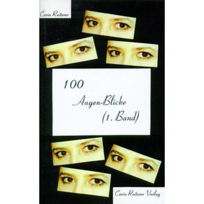100 Augen-Blicke, Taschenbuch von Carin Reiterer, Reiterer, C, 978-3-9807755-1-9