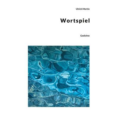Wortspiel, Gebundene Ausgabe von Ulrich Mertin, BoD – Books on Demand, 978-3-8192-4720-0