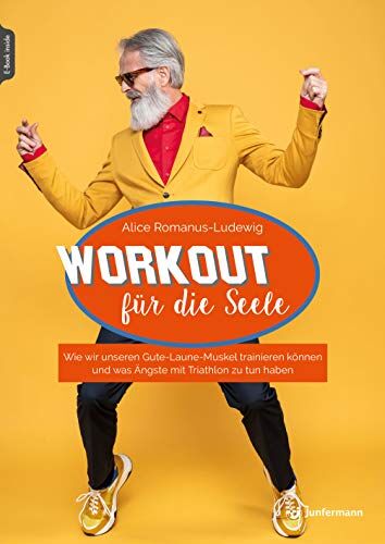 Alice Romanus-Ludewig - Workout für die Seele: Wie wir unseren Guten-Laune-Muskel trainieren können & was Ängste mit Triathlon zu tun haben - Preis vom 17.10.2026 19:25:27 h