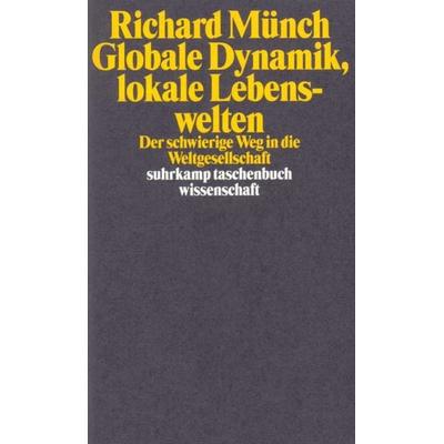 Globale Dynamik, lokale Lebenswelten, Taschenbuch von Richard Münch, Suhrkamp, 978-3-518-28942-6