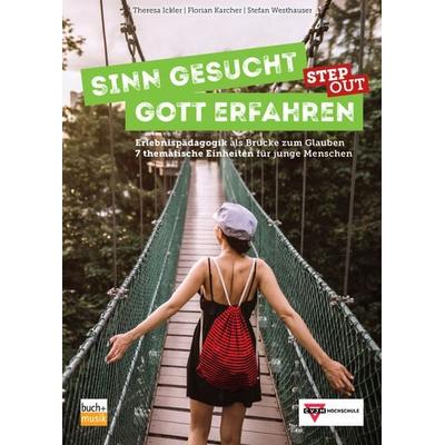Sinn gesucht - Gott erfahren STEP OUT, Taschenbuch von Theresa Ickler,Florian Karcher,Stefan Westhauser, Praxisverlag buch+musik bm gGmbH,