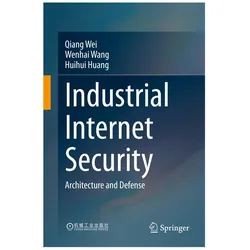 Industrial Internet Security, Fachbücher von Wenhai Wang, Qiang Wei, Huihui Huang