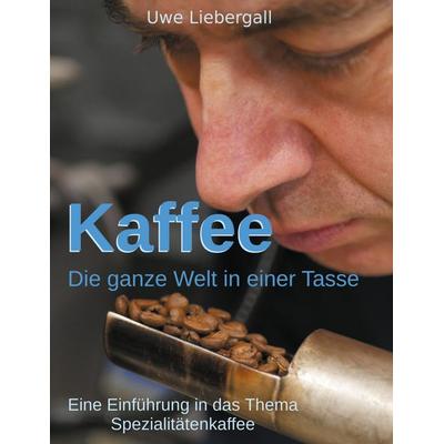 Kaffee, Gebundene Ausgabe von Uwe Liebergall, BoD – Books on Demand, 978-3-7557-5894-5