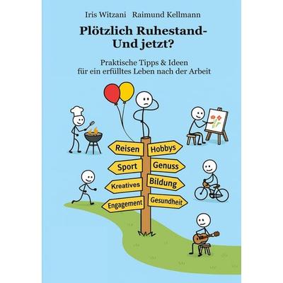 Plötzlich Ruhestand - Und jetzt?, Taschenbuch von Raimund Kellmann,Iris Witzani, BoD – Books on Demand, 978-3-695-17863-6