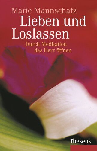 Marie Mannschatz - Lieben und loslassen: Durch Meditation das Herz öffnen - Preis vom 04.10.2026 03:51:26 h