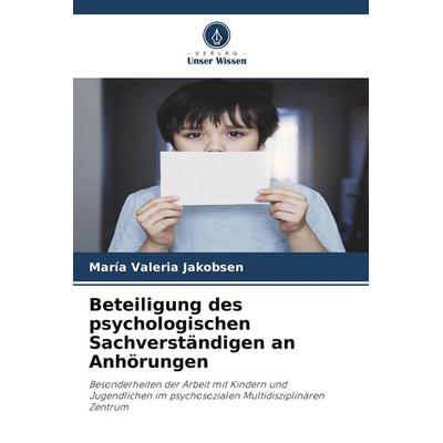 Beteiligung des psychologischen Sachverständigen an Anhörungen, Taschenbuch von María Valeria Jakobsen, Verlag Unser Wissen