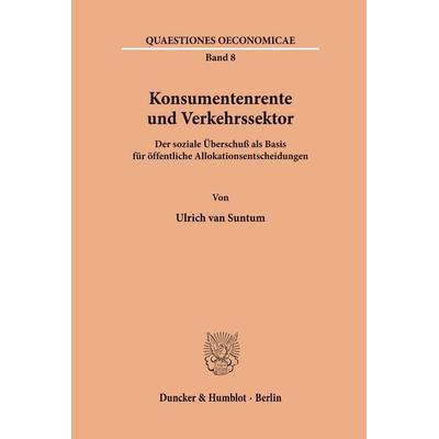 Konsumentenrente und Verkehrssektor., Taschenbuch von Ulrich van Suntum, Duncker & Humblot, 978-3-428-05958-4