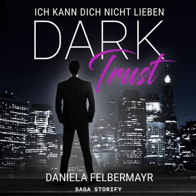 Dark Trust - Ich kann dich nicht lieben - Daniela Felbermayr, Audio, 9788728532782
