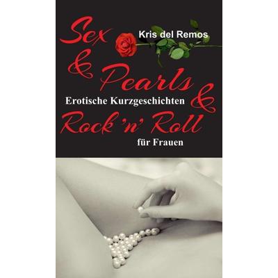 Sex & Pearls & Rock ’n’ Roll, Gebundene Ausgabe von Kris del Remos, Tredition, 978-3-7482-5885-8