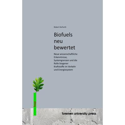 Biofuels neu bewertet, Taschenbuch von Robert Herfurth, Bremen University Press, 978-3-691-73716-5