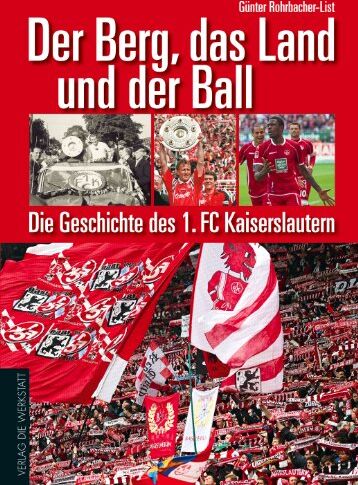 Günter Rohrbacher-List - Der Berg, das Land und der Ball: Die Geschichte des 1. FC Kaiserslautern - Preis vom 10.10.2026 11:48:34 h