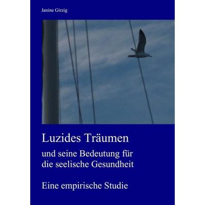 Luzides Träumen und seine Bedeutung für die seelische Gesundheit, Taschenbuch von Janine Girzig, BoD – Books on Demand, 978-3-8370-9837-2