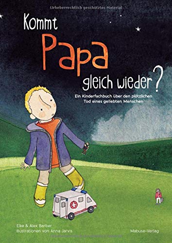 Elke Barber - Kommt Papa gleich wieder? Ein Kinderfachbuch über den plötzlichen Tod eines geliebten Menschen - Preis vom 30.09.2026 22:30:23 h