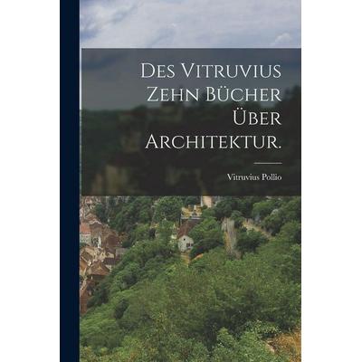 Des Vitruvius zehn Bücher über Architektur., Taschenbuch von Vitruvius Pollio, Legare Street Press, 978-1-01-629677-9