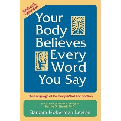 Your Body Believes Every Word You Say, Taschenbuch von Barbara Hoberman Levine, Wordsworth, 978-0-88331-219-3