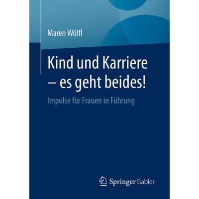Kind und Karriere – es geht beides!, Taschenbuch von Maren Wölfl, Springer Berlin, 978-3-662-66086-7